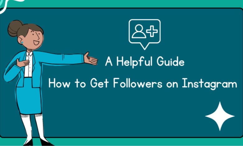 A Helpful Guide: How to Get Followers on Instagram